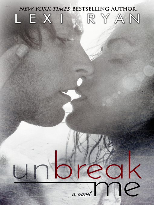 Title details for Unbreak Me by Lexi Ryan - Available